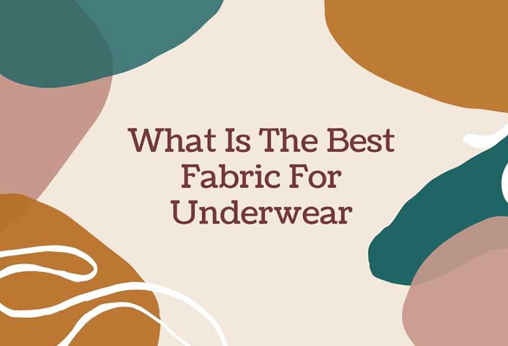 What Is The Best Fabric For Underwear